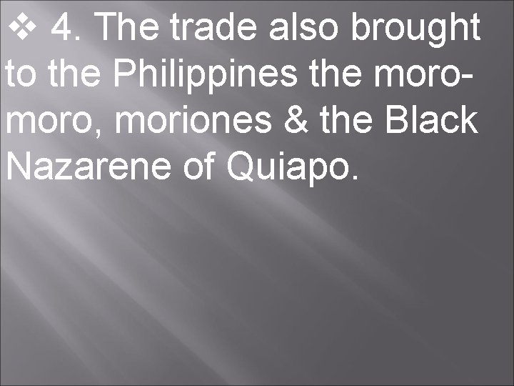  4. The trade also brought to the Philippines the moro, moriones & the