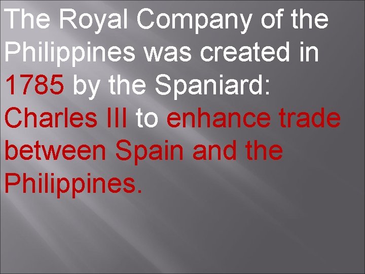 The Royal Company of the Philippines was created in 1785 by the Spaniard: Charles