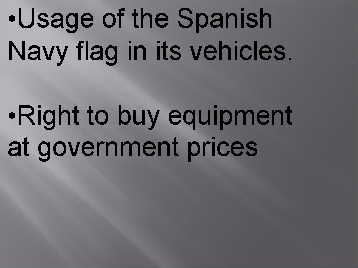  • Usage of the Spanish Navy flag in its vehicles. • Right to