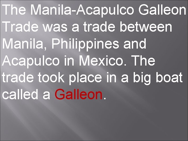 The Manila-Acapulco Galleon Trade was a trade between Manila, Philippines and Acapulco in Mexico.