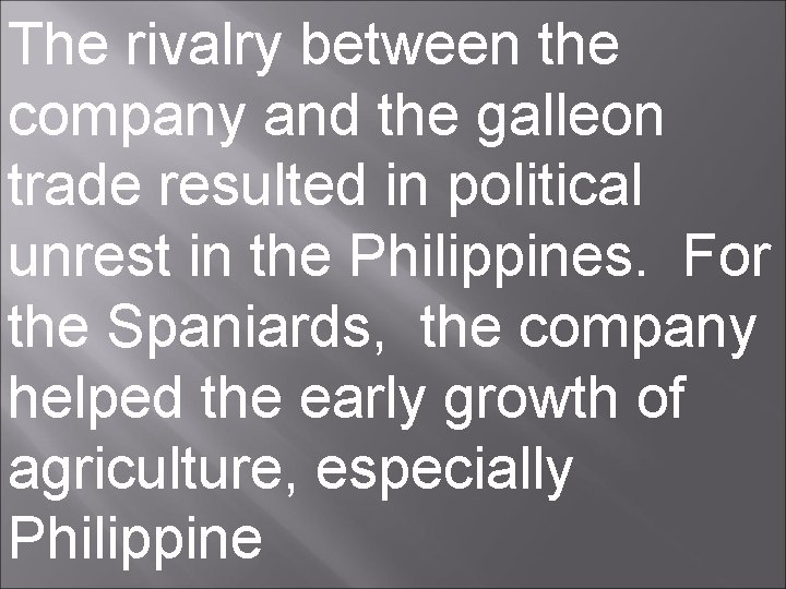 The rivalry between the company and the galleon trade resulted in political unrest in