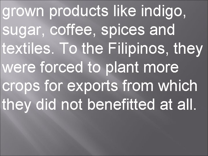 grown products like indigo, sugar, coffee, spices and textiles. To the Filipinos, they were