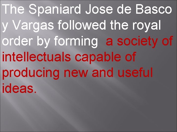 The Spaniard Jose de Basco y Vargas followed the royal order by forming a