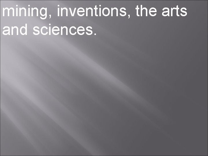 mining, inventions, the arts and sciences. 