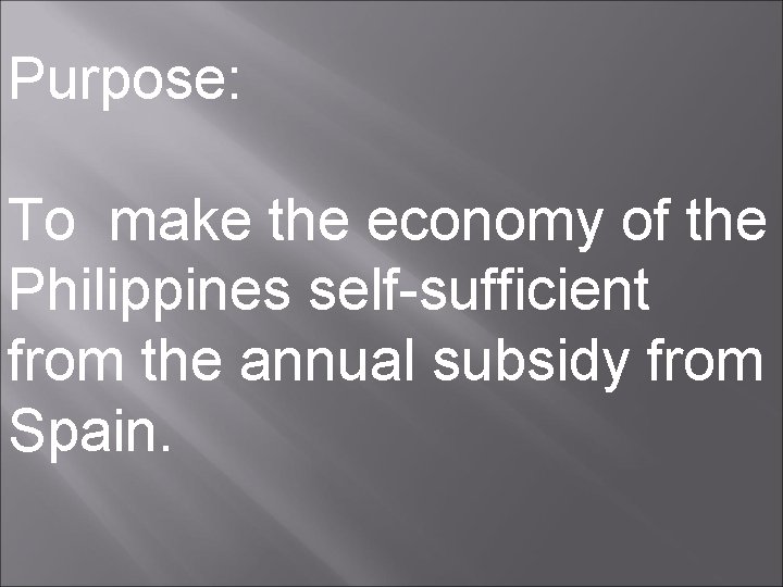 Purpose: To make the economy of the Philippines self-sufficient from the annual subsidy from