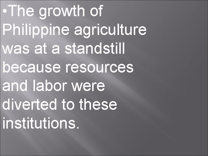  • The growth of Philippine agriculture was at a standstill because resources and