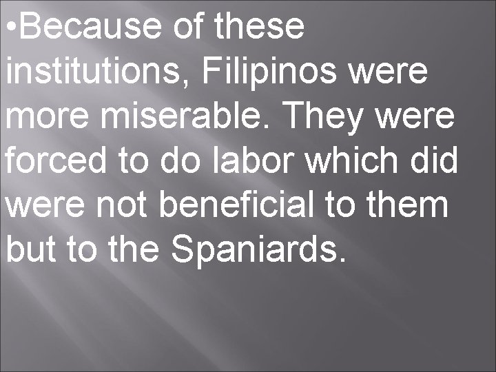  • Because of these institutions, Filipinos were more miserable. They were forced to