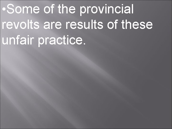  • Some of the provincial revolts are results of these unfair practice. 