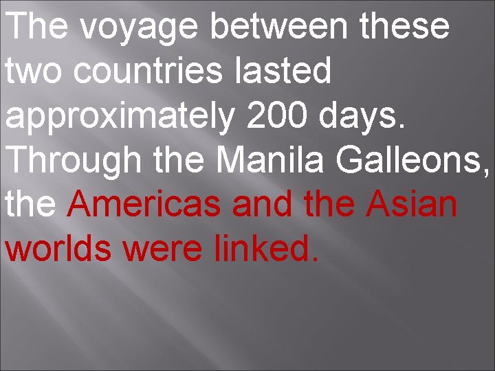 The voyage between these two countries lasted approximately 200 days. Through the Manila Galleons,