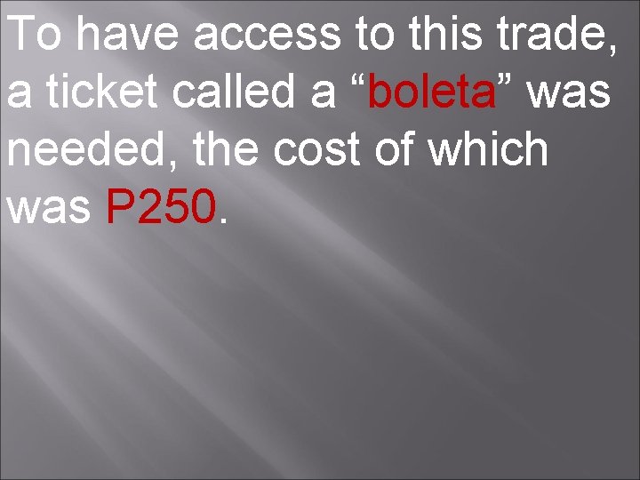 To have access to this trade, a ticket called a “boleta” was needed, the