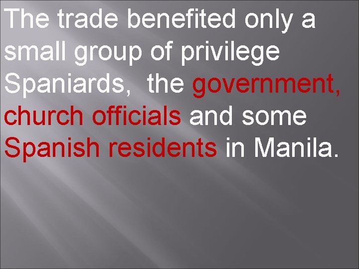 The trade benefited only a small group of privilege Spaniards, the government, church officials