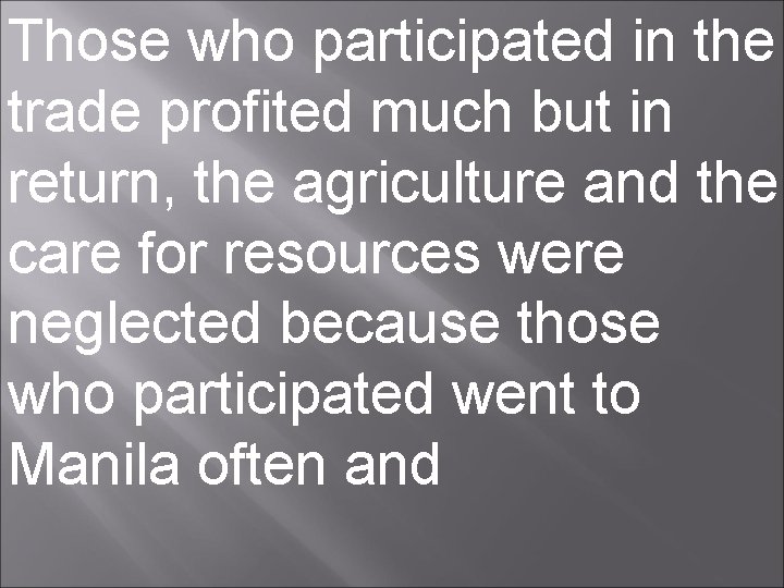 Those who participated in the trade profited much but in return, the agriculture and