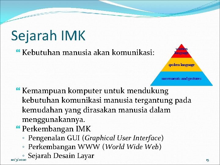 Sejarah IMK Kebutuhan manusia akan komunikasi: written language spoken language movements and gestures Kemampuan