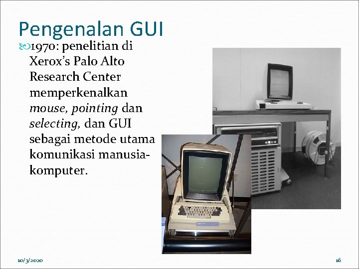 Pengenalan GUI 1970: penelitian di Xerox’s Palo Alto Research Center memperkenalkan mouse, pointing dan