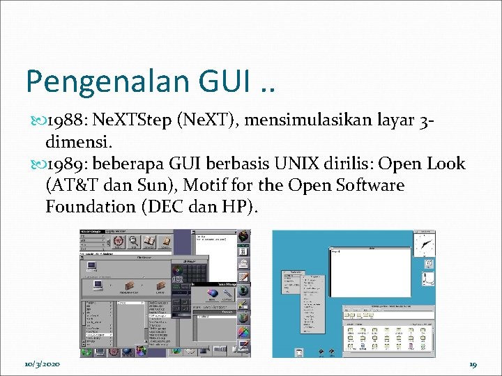 Pengenalan GUI. . 1988: Ne. XTStep (Ne. XT), mensimulasikan layar 3 dimensi. 1989: beberapa