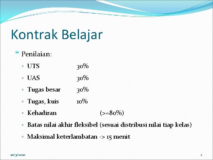 Kontrak Belajar Penilaian: ◦ UTS 30% ◦ UAS 30% ◦ Tugas besar 30% ◦