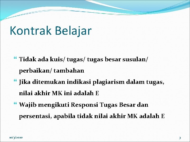 Kontrak Belajar Tidak ada kuis/ tugas besar susulan/ perbaikan/ tambahan Jika ditemukan indikasi plagiarism