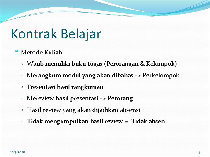 Kontrak Belajar Metode Kuliah ◦ Wajib memiliki buku tugas (Perorangan & Kelompok) ◦ Merangkum