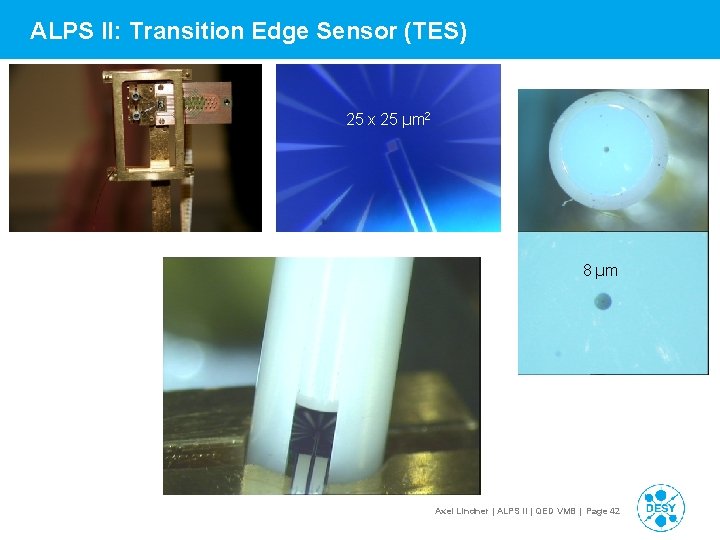 ALPS II: Transition Edge Sensor (TES) 25 x 25 µm 2 8 µm Axel