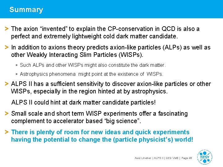 Summary > The axion “invented” to explain the CP-conservation in QCD is also a
