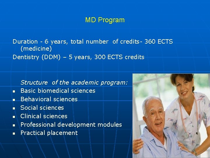 MD Program Duration - 6 years, total number of credits- 360 ECTS (medicine) Dentistry
