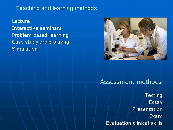 Teaching and learning methods Lecture Interactive seminars Problem based learning Case study /role playng