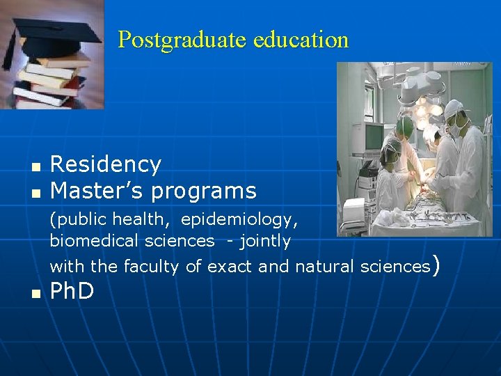 Postgraduate education n n Residency Master’s programs (public health, epidemiology, biomedical sciences - jointly