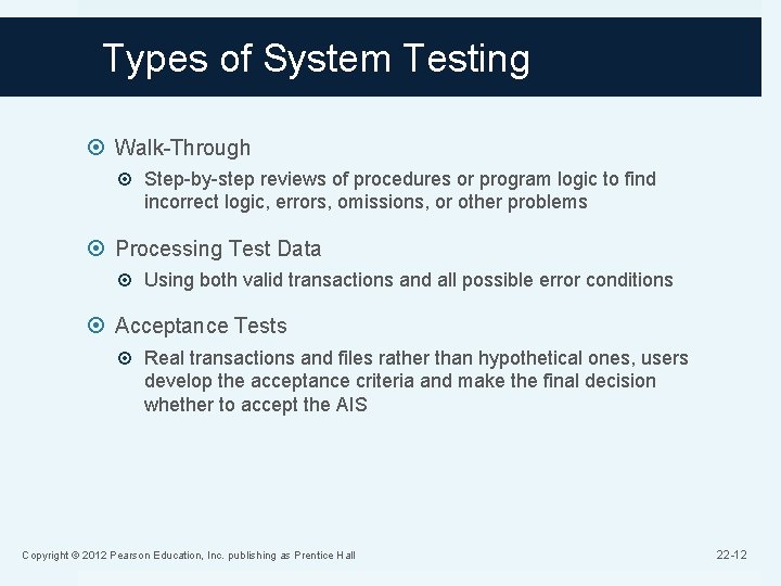 Types of System Testing Walk-Through Step-by-step reviews of procedures or program logic to find