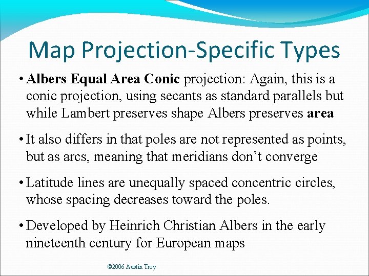 Map Projection-Specific Types • Albers Equal Area Conic projection: Again, this is a conic