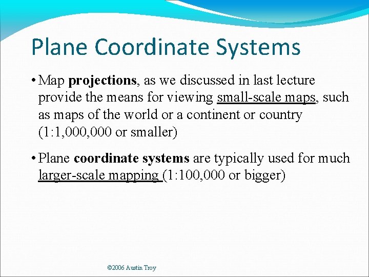 Plane Coordinate Systems • Map projections, as we discussed in last lecture provide the