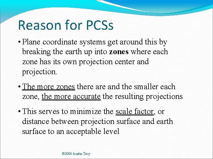 Reason for PCSs • Plane coordinate systems get around this by breaking the earth