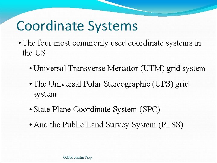 Coordinate Systems • The four most commonly used coordinate systems in the US: •