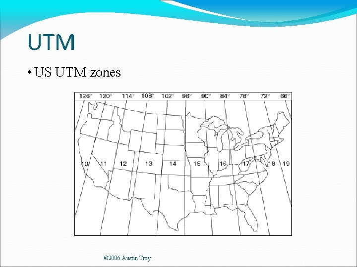 UTM • US UTM zones © 2006 Austin Troy 