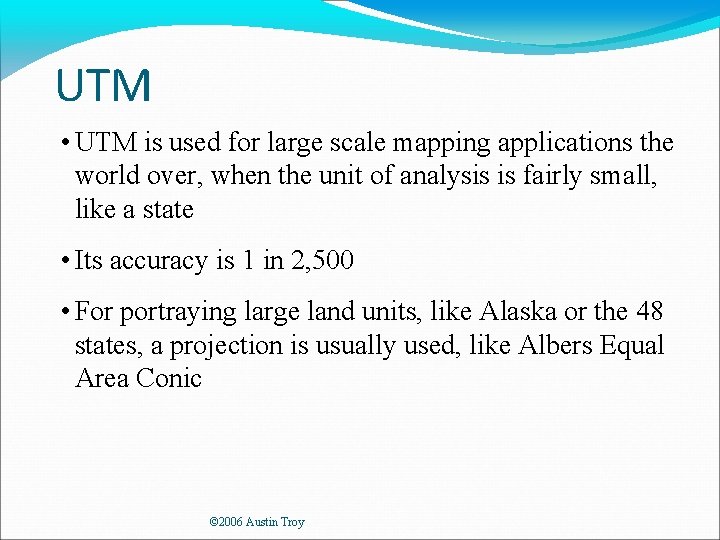 UTM • UTM is used for large scale mapping applications the world over, when