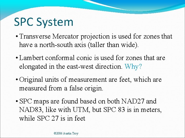 SPC System • Transverse Mercator projection is used for zones that have a north-south