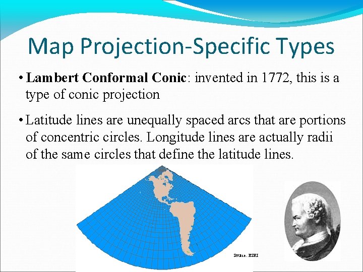 Map Projection-Specific Types • Lambert Conformal Conic: invented in 1772, this is a type