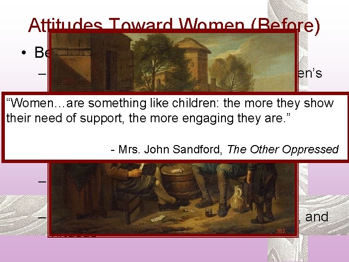 Attitudes Toward Women (Before) • Before (pre-1800 s): – Agrarian family view makes basis