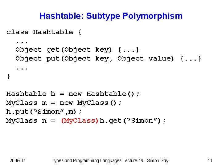 Hashtable: Subtype Polymorphism class Hashtable {. . . Object get(Object key) {. . .