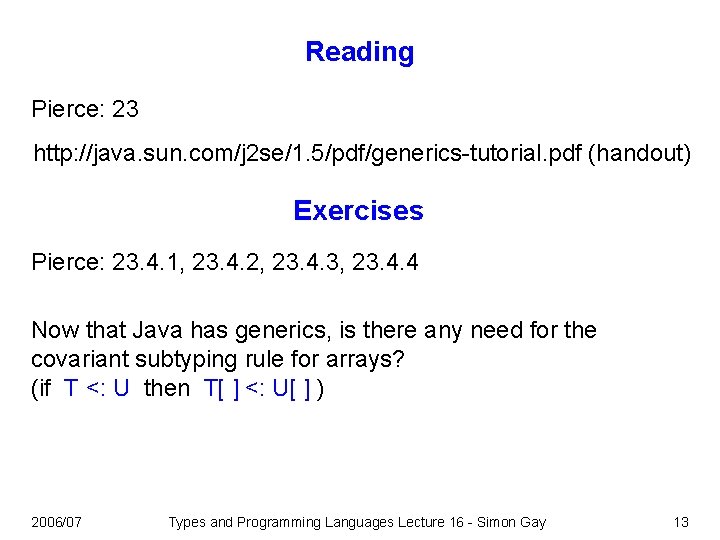 Reading Pierce: 23 http: //java. sun. com/j 2 se/1. 5/pdf/generics-tutorial. pdf (handout) Exercises Pierce: