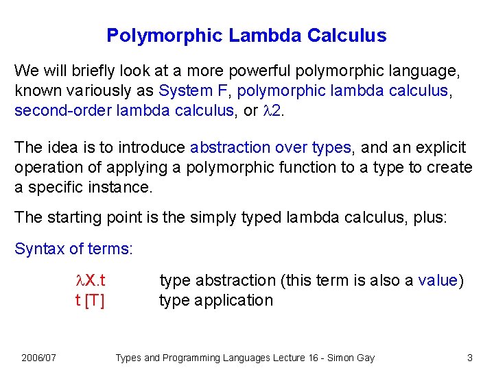 Polymorphic Lambda Calculus We will briefly look at a more powerful polymorphic language, known