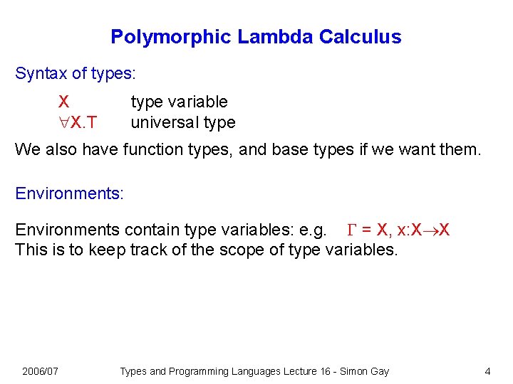 Polymorphic Lambda Calculus Syntax of types: X X. T type variable universal type We