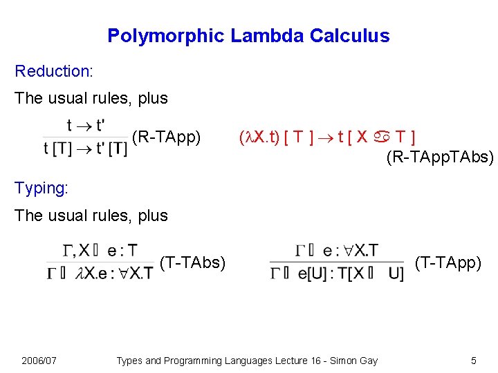 Polymorphic Lambda Calculus Reduction: The usual rules, plus (R-TApp) ( X. t) [ T