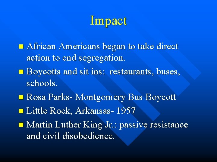 Impact African Americans began to take direct action to end segregation. n Boycotts and
