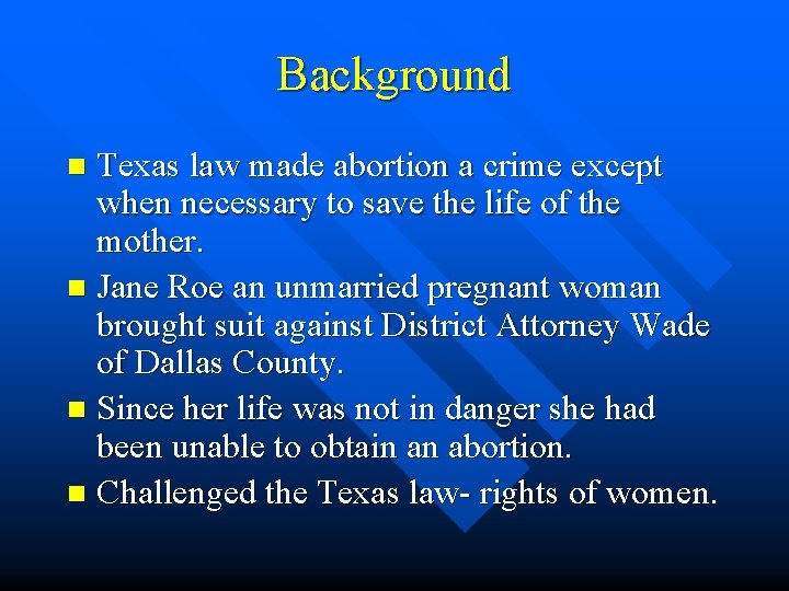 Background Texas law made abortion a crime except when necessary to save the life