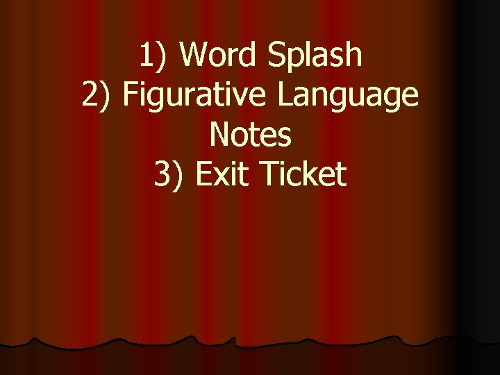 1) Word Splash 2) Figurative Language Notes 3) Exit Ticket 