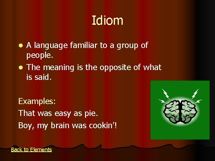 Idiom A language familiar to a group of people. l The meaning is the