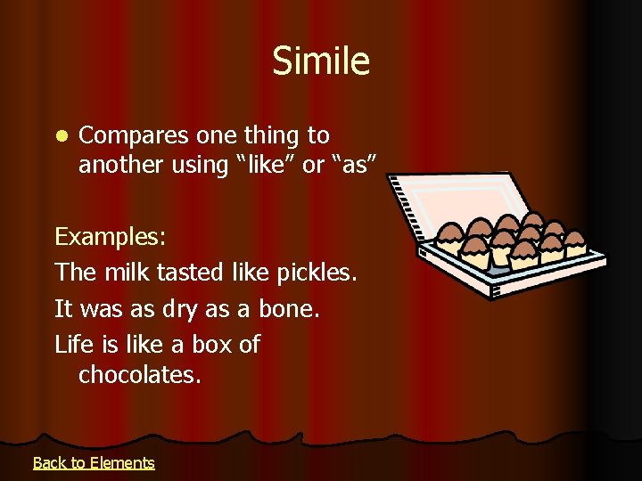 Simile l Compares one thing to another using “like” or “as” Examples: The milk