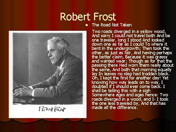 Robert Frost The Road Not Taken Two roads diverged in a yellow wood, And