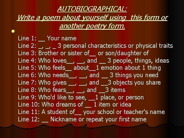 l AUTOBIOGRAPHICAL: Write a poem about yourself using this form or another poetry form.