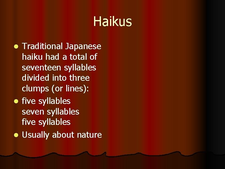 Haikus Traditional Japanese haiku had a total of seventeen syllables divided into three clumps